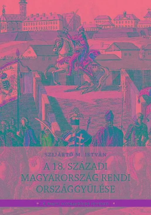 Expressz kézbesítés A 18. SZÁZADI MAGYARORSZÁG RENDI ORSZÁGGYŰLÉSE