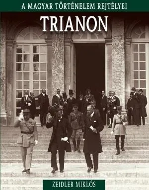 Népszerű TRIANON - A MAGYAR TÖRTÉNELEM REJTÉLYEI