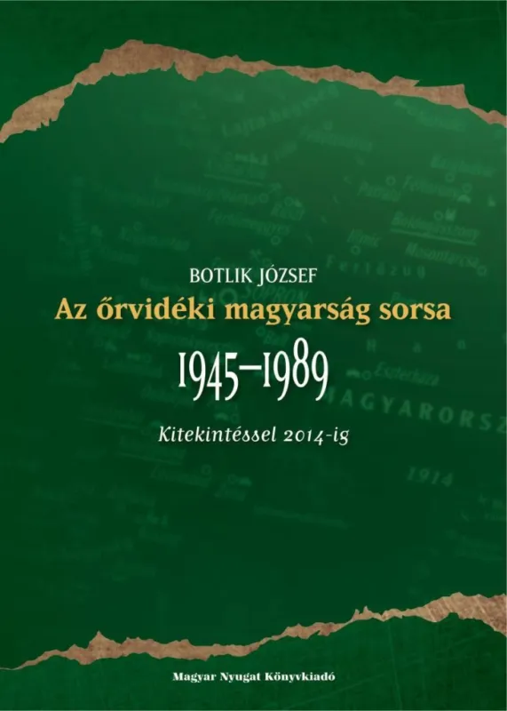 AZ ŐRVIDÉKI MAGYARSÁG SORSA 1945-1989 KITEKINTÉSSEL 2014-IG Ajánlat