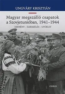 MAGYAR MEGSZÁLLÓ CSAPATOK A SZOVJETUNIÓBAN, 1941-1944 Ne maradj le