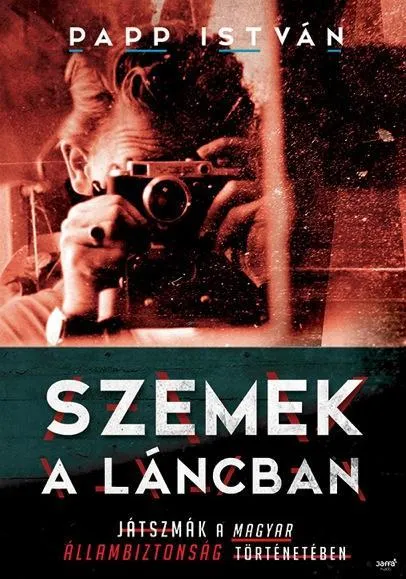 Szuper akció SZEMEK A LÁNCBAN - JÁTSZMÁK A MAGYAR ÁLLAMBIZTONSÁG TÖRTÉNETÉBEN
