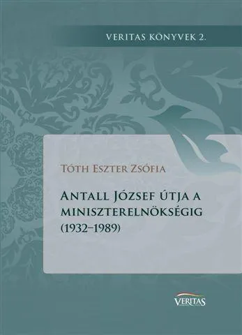 Akciós ár ANTALL JÓZSEF ÚTJA A MINISZTERELNÖKSÉGIG (1932-1989)