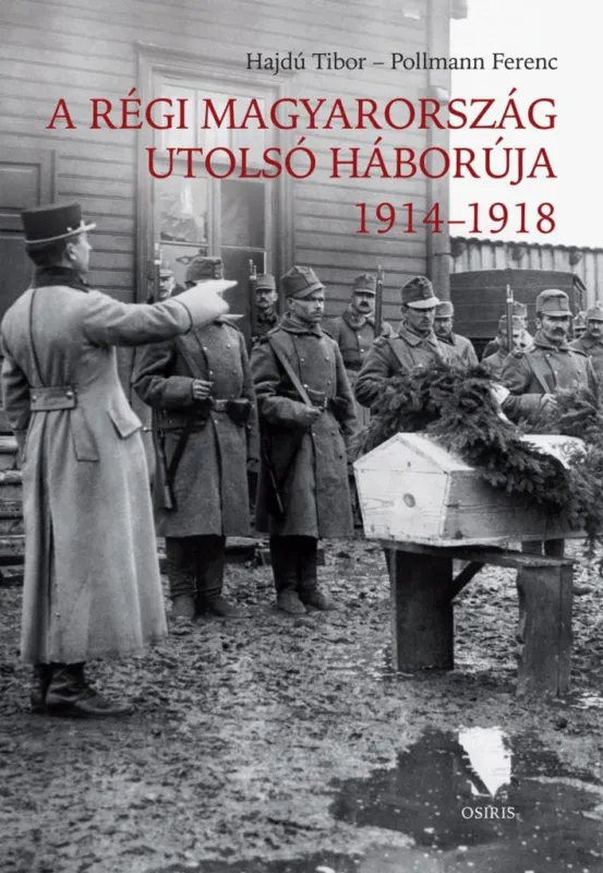 A RÉGI MAGYARORSZÁG UTOLSÓ HÁBORÚJA 1914-1918 Kiárusítás