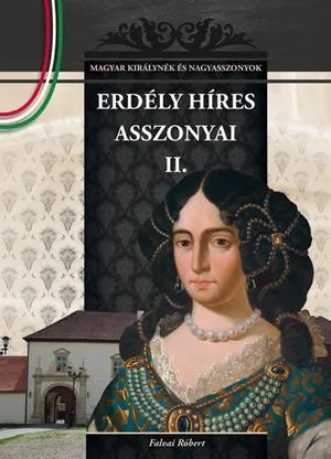 Ne maradj le ERDÉLY HÍRES ASSZONYAI II.
