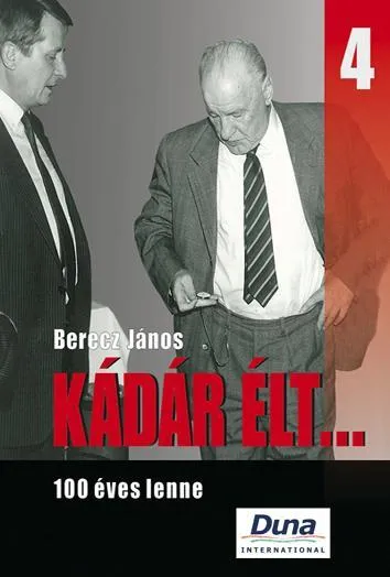 KÁDÁR ÉLT... 4. - 100 ÉVES LENNE Akció