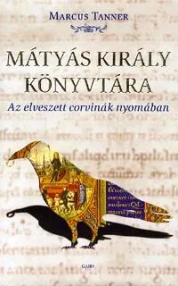 Biztonságos vásárlás MÁTYÁS KIRÁLY KÖNYVTÁRA - AZ ELVESZETT CORVINÁK NYOMÁBAN