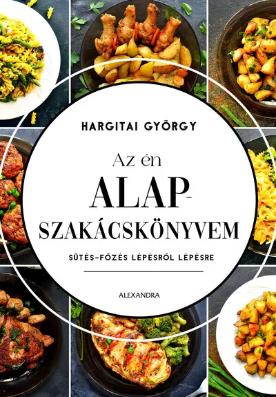 Az én alapszakácskönyvem - Sütés-főzés lépésről lépésre (új kiadás) Azonnali szállítás