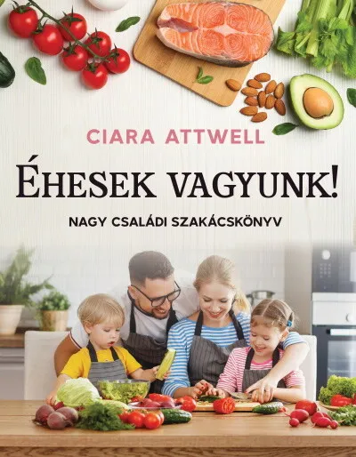Gyors kiszállítás Éhesek vagyunk! - Nagy családi szakácskönyv