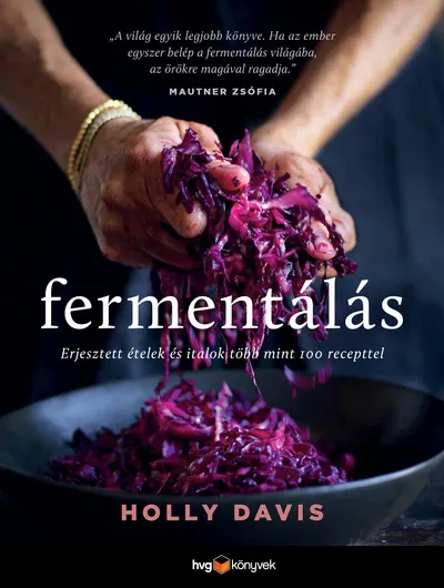 Fermentálás - Erjesztett ételek és italok több mint 100 recepttel Exkluzív ajánlat
