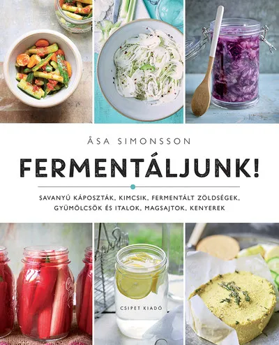 Különleges ajánlat Fermentáljunk! - Savanyú káposzták, kimcsik, fermentált zöldségek, gyümölcsök és italok, magsajtok, kenyerek