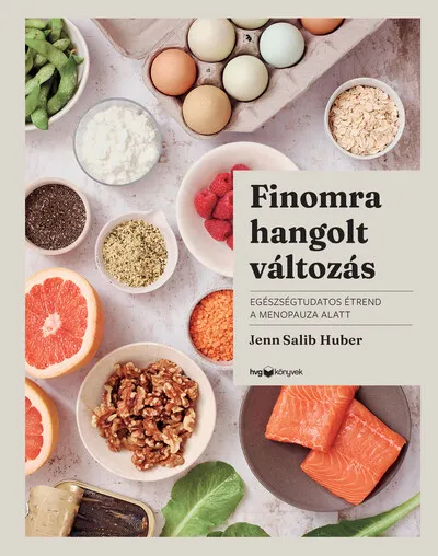 Finomra hangolt változás - Egészségtudatos étrend a menopauza alatt Legnépszerűbb
