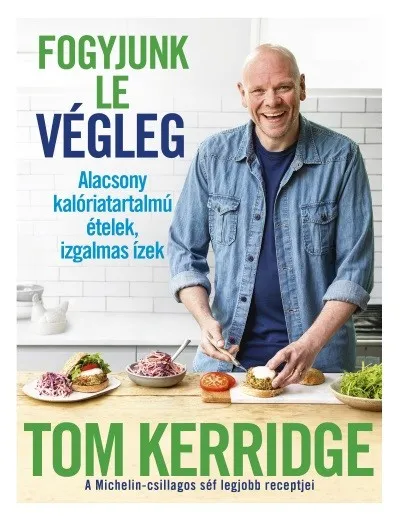 Fogyjunk le végleg! - Alacsony kalóriatartalmú ételek, izgalmas ízek Azonnal elérhető