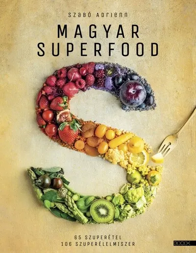 Ne maradj le Magyar superfood - 65 szuperétel, 106 szuperélelmiszer (4. kiadás)