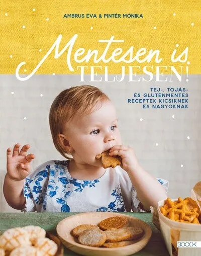 Mentesen is teljesen! - Tej-, tojás- és gluténmentes receptek kicsiknek és nagyoknak Legjobb ár