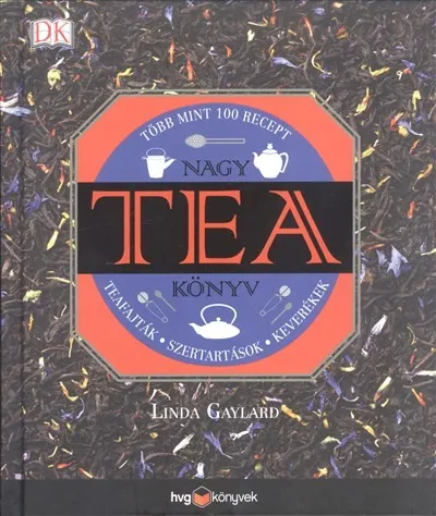 Nagy tea könyv - Teafajták, szertartások, keverékek - Több mint 100 recept Alacsony ár