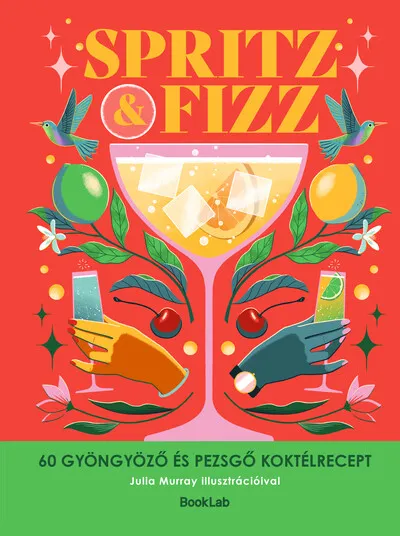 Nézd meg most SPRITZ&FIZZ - 60 gyöngyöző és pezsgő koktélrecept