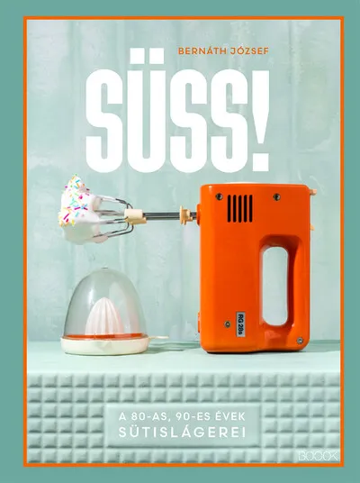 Gyors szállítás Süss! - A 80-as, 90-es évek sütislágerei