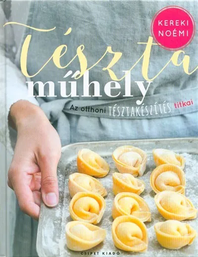 Azonnal elérhető Tésztaműhely /Az otthoni tésztakészítés titkai