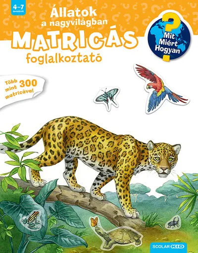 Ajánlat Állatok a nagyvilágban - Mit? Miért? Hogyan? Matricás foglalkoztató