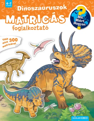 Dinoszauruszok - Matricás foglalkoztató - Mit? Miért? Hogyan? (új kiadás) Azonnal elérhető