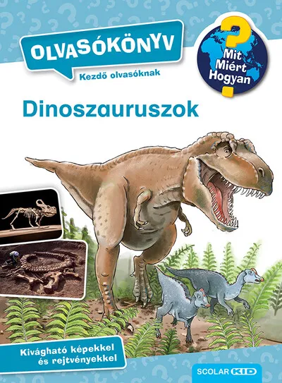 Dinoszauruszok - Mit? Miért? Hogyan? Olvasókönyv 2. Legjobb ár