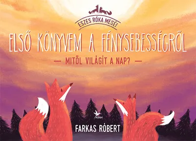 Első könyvem a fénysebességről - Mitől világít a Nap? - Eszes Róka meséi (2. kiadás) Csak ma