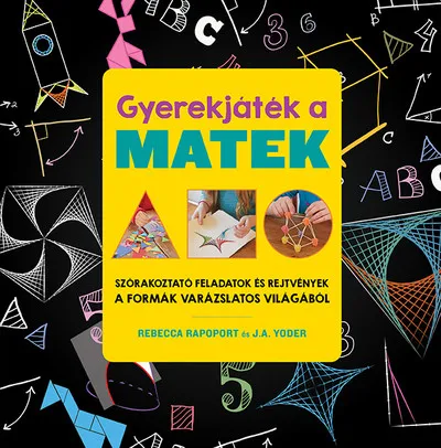 Gyerekjáték a matek - Szórakoztató feladatok és rejtvények a formák varázslatos világából Bestseller