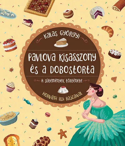 Szuper ajánlat Pavlova kisasszony és a dobostorta - A sütemények története