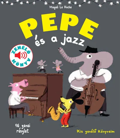 Pepe és a jazz - Fedezd fel Pepével a jazz világát! - Kis zenélő könyveim Kedvezményes ár