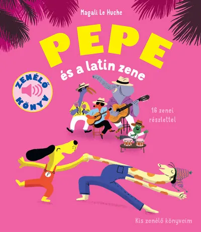 Pepe és a latin zene - Kis zenélő könyveim Ne maradj le