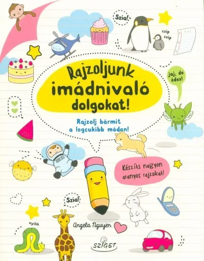 Rajzoljunk imádnivaló dolgokat! - Rajzolj bármit a legcukibb módon! Exkluzív ajánlat