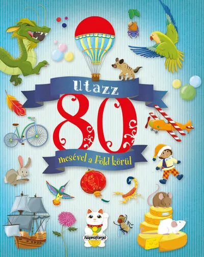 Vásárlói kedvenc Utazz 80 mesével a Föld körül