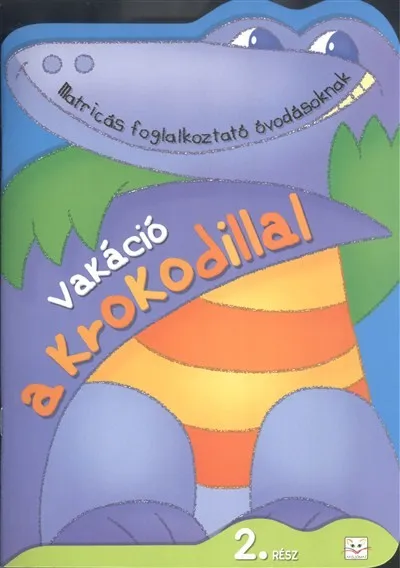 Vakáció a krokodillal 2. /Matircás foglalkoztató óvodásoknak Azonnal elérhető