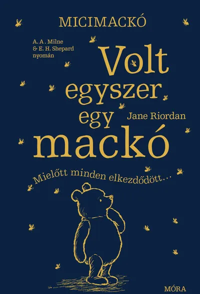 Alacsony ár Volt egyszer egy mackó - Mielőtt minden elkezdődött - A. A. Milne és E. H. Shepard műve nyomán