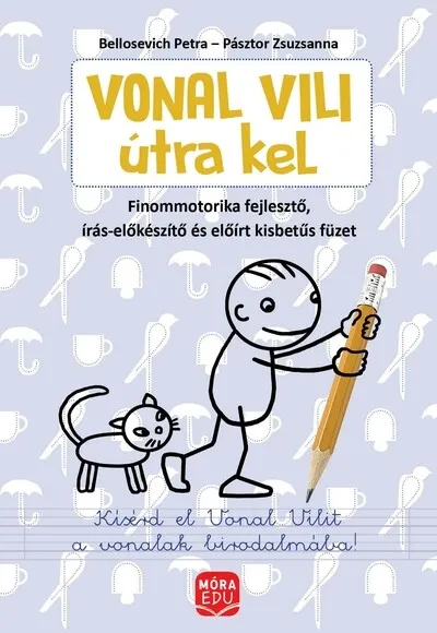 Vonal Vili útra kel - finommotorikai fejlesztés - Finommotorika -fejlesztő, írás-előkészítő és előírt kisbetűs füzet Bestseller