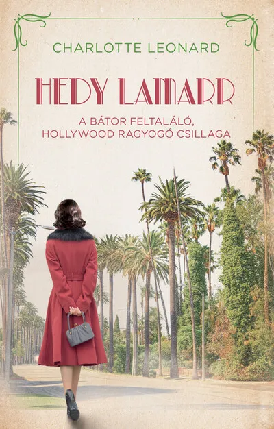 Hedy Lamarr - A bátor feltaláló, Hollywood ragyogó csillaga - Regényes életek Árengedmény