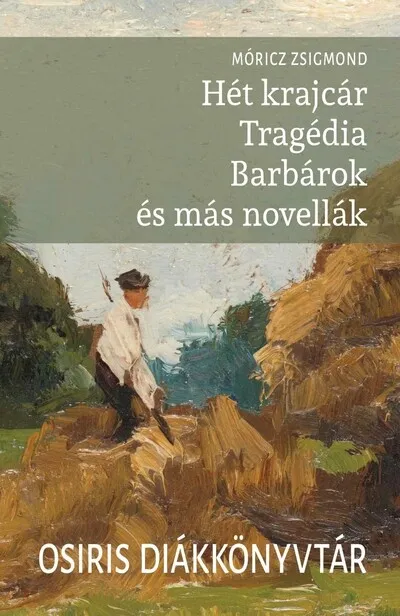 Olcsó Hét krajcár - Tragédia - Barbárok és más novellák - Osiris Diákkönyvtár