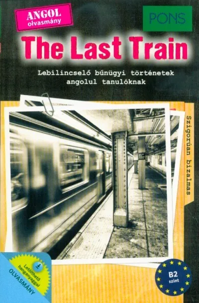 PONS The Last Train - Lebilincselő bűnügyi történetek angolul tanulóknak - Letölthető hanganyaggal Kihagyhatatlan ajánlat