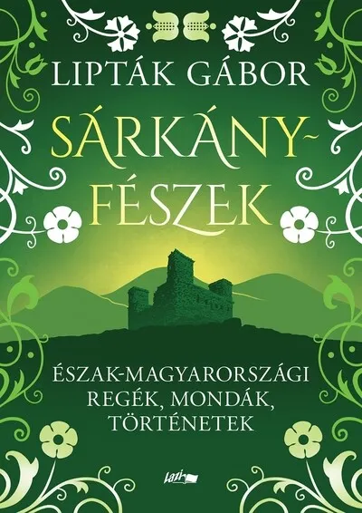Sárkányfészek - Észak-magyarországi regék, mondák, történetek Alacsony ár