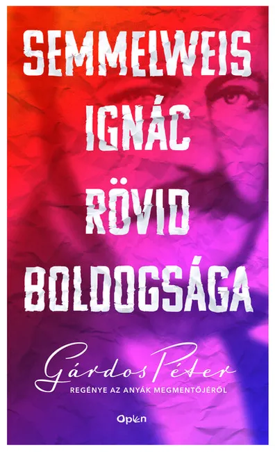 Semmelweis Ignác rövid boldogsága (új kiadás) Csak ma