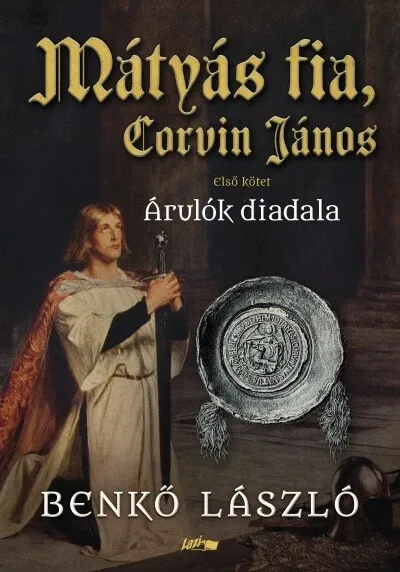 Ajánlat Mátyás fia, Corvin János - Árulók diadala - Első kötet