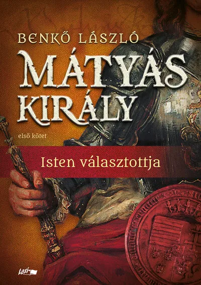 Legjobb ár Mátyás király I. - Isten választottja (új kiadás, puha kötés)