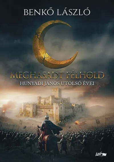 Rendeld meg most Meghasadt félhold - Hunyadi János utolsó évei