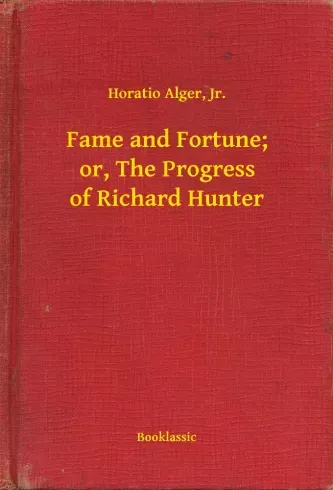 Olcsóbb Fame and Fortune; or, The Progress of Richard Hunter - E-könyv
