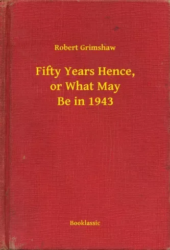 Gyors szállítás Fifty Years Hence, or What May Be in 1943 - E-könyv