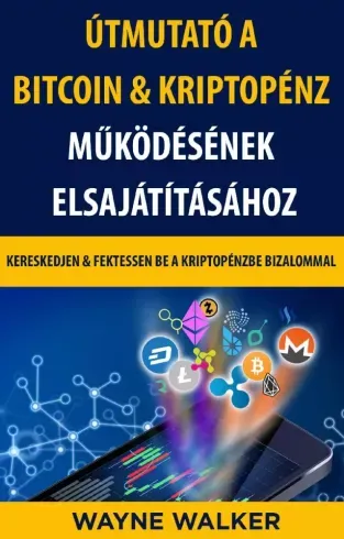 Szuper ajánlat Útmutató a Bitcoin & Kriptopénz Működésének Elsajátításához - E-könyv