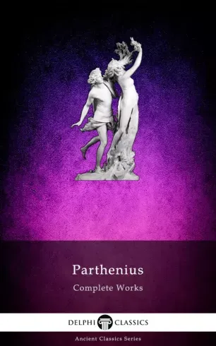 Vedd meg most Delphi Complete Works of Parthenius (Illustrated) - E-könyv