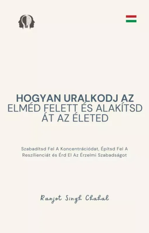 Szuper ajánlat Hogyan uralkodj az elméd felett és alakítsd át az életed - E-könyv