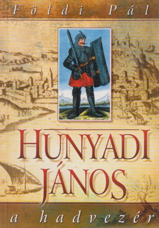 Akciós ár Hunyadi János a hadvezér