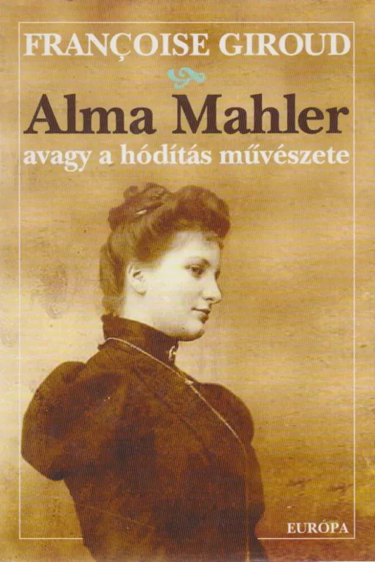 Alma Mahler avagy a hódítás művészete Bestseller